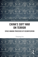 China’s Soft War on Terror: Space-Making Processes of Securitization 0367764822 Book Cover