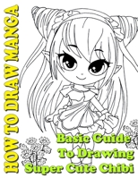 How To Draw Manga: Basic Guide To Drawing Super Cute Chibi (How To Draw Anime and Manga Like a Pro) B0863T19N8 Book Cover