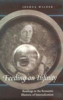 Feeding on Infinity: Readings in the Romantic Rhetoric of Internalization 0801863244 Book Cover