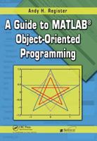 A Guide to MATLAB Object-Oriented Programming 1138460869 Book Cover