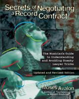 Secrets of Negotiating a Record Contract: The Musician's Guide to Understanding and Avoiding Sneaky Lawyer Tricks