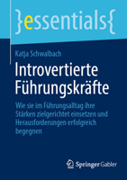 Introvertierte Führungskräfte: Wie sie im Führungsalltag ihre Stärken zielgerichtet einsetzen und Herausforderungen erfolgreich begegnen (essentials) (German Edition) 3662696592 Book Cover