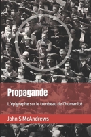 Propagande: L'épigraphe sur le tombeau de l'humanité B0C2SM3KP3 Book Cover