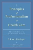 Principles of Professionalism in Health Care: A Guide to Building Relationships of Trust 097814211X Book Cover