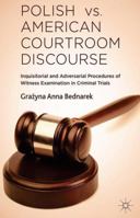 Polish vs. American Courtroom Discourse: Inquisitorial and Adversarial Procedures of Witness Examination in Criminal Trials 1137414243 Book Cover