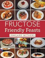 Fructose Friendly Feasts 1493111248 Book Cover