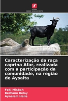 Caracterização da raça caprina Afar, realizada com a participação da comunidade, na região de Aysaita (Portuguese Edition) 6209809456 Book Cover