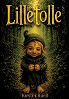 Lilletolle: Eine zauberhafte Geschichte über Mut, Freundschaft und den größten Schatz von allen (German Edition) 3384927567 Book Cover