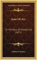 Joan Of Arc: Or The Story Of A Noble Life 1104095688 Book Cover