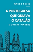 A Portuguesa que Odiava o Catalão: e outras viagens (Portuguese Edition) B0CK3H51PZ Book Cover