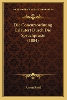 Die Concursordnung Erlautert Durch Die Spruchpraxis (1884) 1161075933 Book Cover