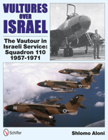 Vultures Over Israel: The Vautour in Israeli Service Squadron 110 1957-1971 0764339605 Book Cover