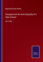 Passages from the Auto-biography of a Man Of Kent: 1817-1865 3337013554 Book Cover