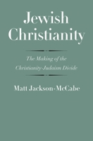 Jewish Christianity: The Making of the Christianity-Judaism Divide 0300180136 Book Cover