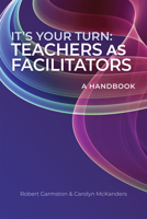 It’s Your Turn: Teachers as Facilitators—A Handbook(Build confidence and competence as a teacher-facilitator) 1962188558 Book Cover