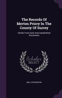 The Records Of Merton Priory In The County Of Surrey: Chiefly From Early And Unpublished Documents 1346970351 Book Cover