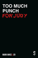 Too Much Punch For Judy: New revised 2020 version with bonus features 1913630307 Book Cover