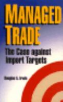 Managed Trade: The Case Against Import Targets 0844738794 Book Cover