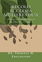 Recolo Ecclesia Mulieres Dux: Women & Leadership in the Church - Volume 1 153706746X Book Cover