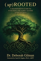 (Up) Rooted: A Grandparents Guide To Nurturing The Family After Divorce B0HDG2GZBD Book Cover