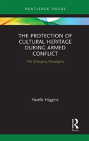 The Protection of Cultural Heritage During Armed Conflict: The Changing Paradigms 1032236140 Book Cover