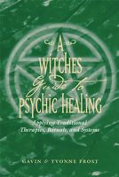 A Witch's Guide to Psychic Healing: Applying Traditional Therapies, Rituals, and Systems 1578632951 Book Cover