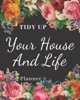 Tidy Up Your House And Life Planner: Weekly Checklists For Cleaning and Organizing Your Home 8x10 Inch Glossy Cover 1096867001 Book Cover