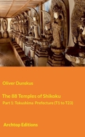 The 88 Temples of Shikoku - Part 1: Tokushima Prefecture 3695701765 Book Cover
