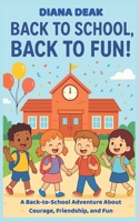 Back to school, back to fun!: A Back-to-School Adventure About Courage, Friendship, and Fun B0FP4LY39W Book Cover