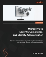 Microsoft 365 Security, Compliance, and Identity Administration: Plan and implement security and compliance strategies for Microsoft 365 and hybrid environments 1804611921 Book Cover