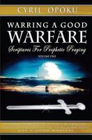 Warring a Good Warfare: Scriptures for Prophetic Praying 1502953277 Book Cover