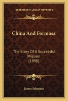 China and Formosa: The Story of a Successful Mission 1018389199 Book Cover