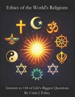 Ethics of the World’s Religions: Answers to 144 of Life’s Biggest Questions B0HBX95ZSR Book Cover