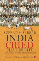 India Cried That Night: Untold Tales of Freedom's Foot Soldiers 9353043700 Book Cover