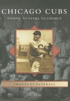 Chicago Cubs: Tinker To Evers To Chance, IL (Images of Baseball) 0738551309 Book Cover