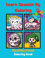 Learn Spanish By Coloring: Healthy Food Coloring Book (Learn Spanish Coloring) B0CTNR7F55 Book Cover