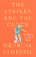 The Striker and the Clock: On Being in the Game 0593714881 Book Cover