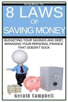 Saving Money: The 8 Laws of Saving Money: Budgeting Your Savings and Debt, Managing Your Personal Finance That Doesn't Suck 1534888926 Book Cover