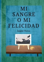 Mi Sangre O Mi Felicidad 1387480286 Book Cover