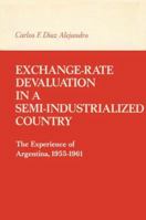Exchange Rate Devaluation in a Semi-Indusrialized Country: The Experience of Argentina, 1955-1961 0262511495 Book Cover