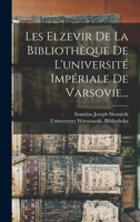Les Elzevir De La Bibliothèque De L'université Impériale De Varsovie... - Primary Source Edition 1018774521 Book Cover