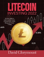 Litecoin Investing 202: The Best Guide to Understanding LitecoinCryptocurrency, Litecoin Mining and Litecoin Trading 1803070218 Book Cover