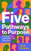 Five Pathways to Purpose: How to Find Your Authentic Life's Direction B0DSZVNVQW Book Cover