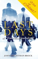 Last Days: of "Traditional Journalism" B0CDJDB8N5 Book Cover