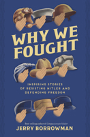 Why We Fought: Inspiring Stories of Resisting Hitler and Defending Freedom 1629729345 Book Cover