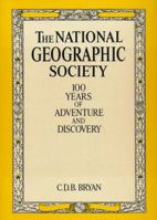 The National Geographic Society: 100 Years of Adventure and Discovery 0810936968 Book Cover