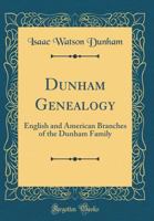 Dunham Genealogy: English and American Branches of the Dunham Family 1015510442 Book Cover