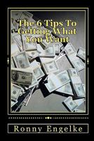 The 6 Tips to Getting What You Want: You Think You Can, You Will 1442165200 Book Cover