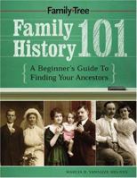 Family History 101: A Beginner's Guide to Finding Your Ancestors 1558707069 Book Cover