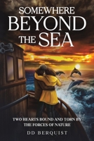 Somewhere Beyond the Sea: Two Hearts Bound and Torn by the Forces of Nature 1649799438 Book Cover